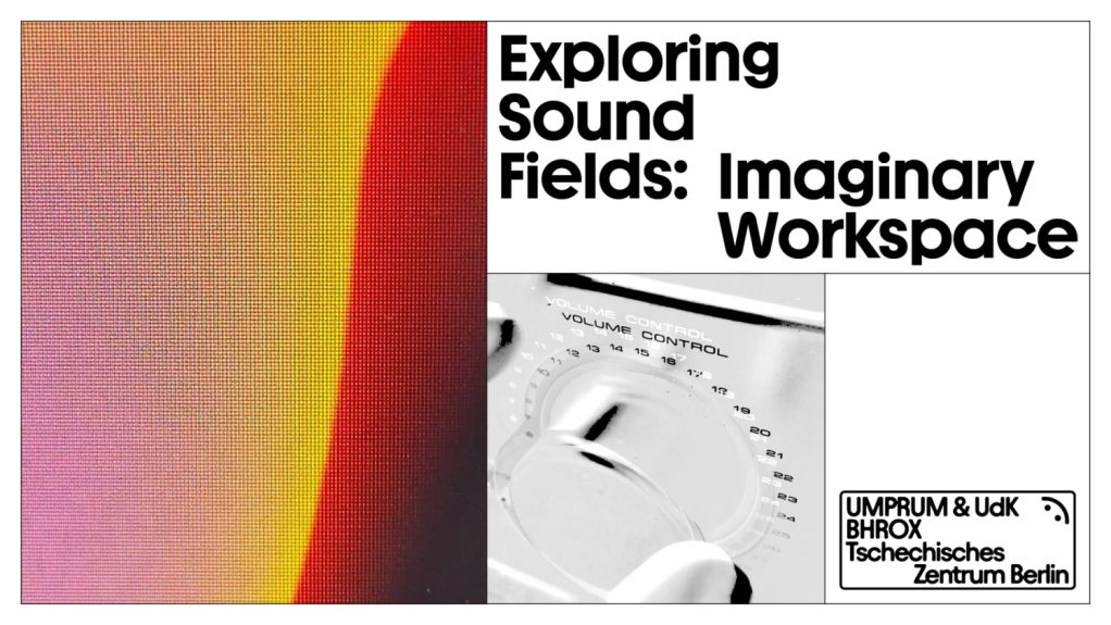 Exploring Sound Fields: Imaginary Workspace | Česko-německý projekt a výstava