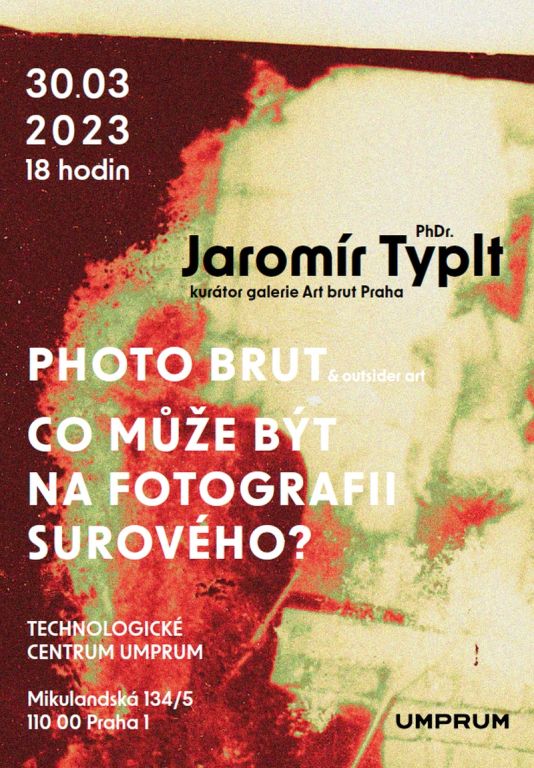 Jaromír Typlt - PHOTO BRUT  & outsider art. Co může být na fotografii surového?