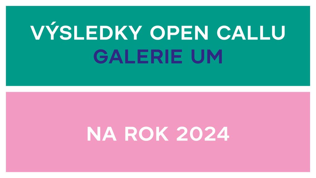 Výsledky open callu Galerie UM na rok 2024
