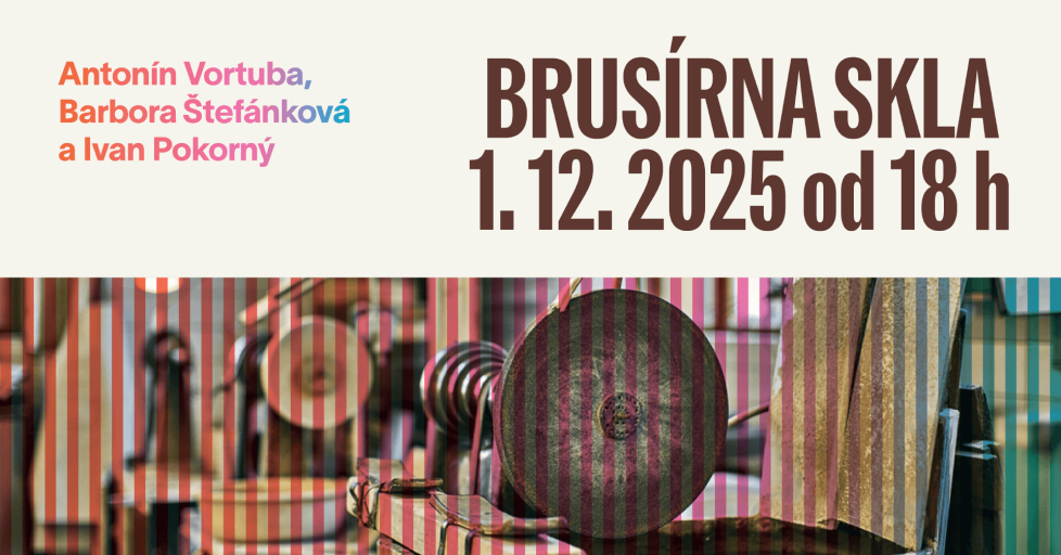 Umění včera a dnes - Brusírna skla: Antonín Votruba, Barbora Štefánková a Ivan Pokorný