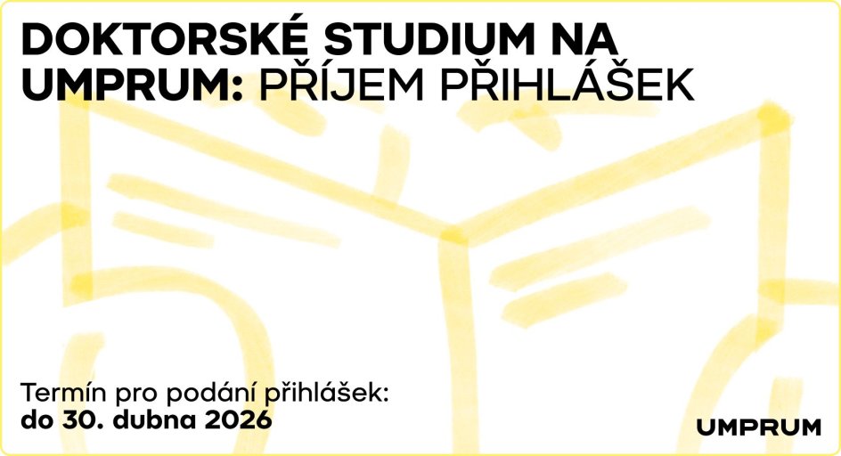 Doktorské studium na UMPRUM: příjem přihlášek